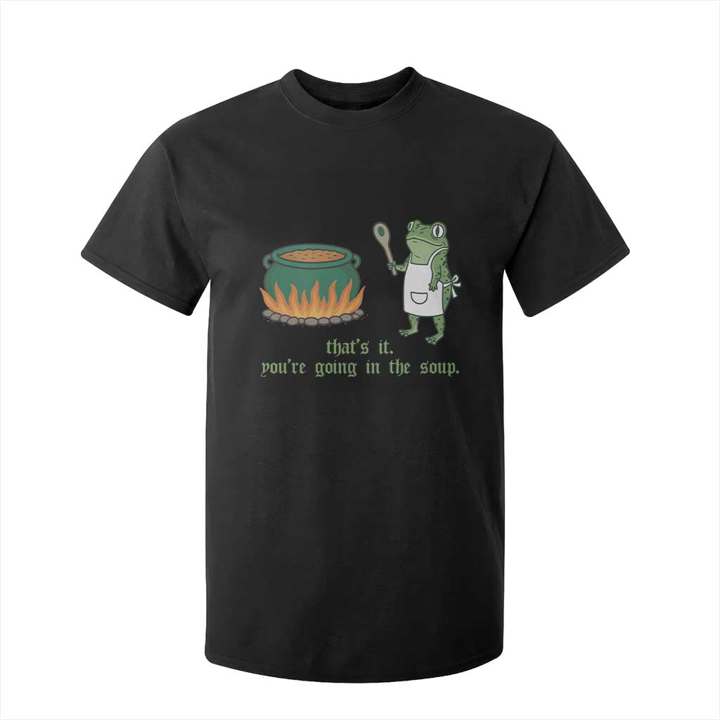 Funny Frog T Shirt For Kid Thats It You're Going In The Soup Weird Weirdcore Meme TS10 Black Print Your Wear