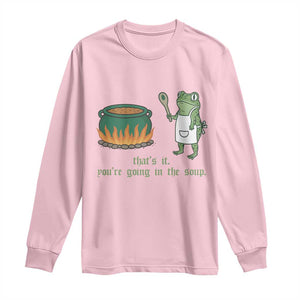 Funny Frog Long Sleeve Shirt Thats It You're Going In The Soup Weird Weirdcore Meme TS10 Light Pink Print Your Wear