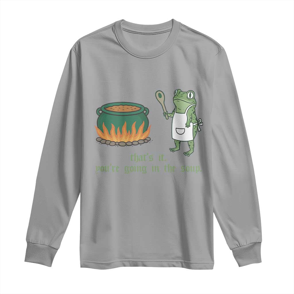 Funny Frog Long Sleeve Shirt Thats It You're Going In The Soup Weird Weirdcore Meme TS10 Sport Gray Print Your Wear