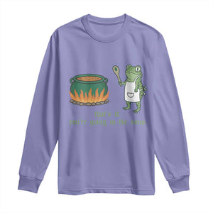 Funny Frog Long Sleeve Shirt Thats It You're Going In The Soup Weird Weirdcore Meme TS10 Violet Print Your Wear