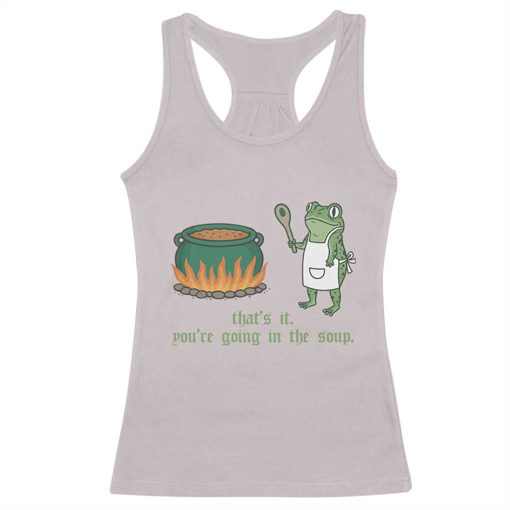 Funny Frog Racerback Tank Top Thats It You're Going In The Soup Weird Weirdcore Meme TS10 Ice Gray Print Your Wear