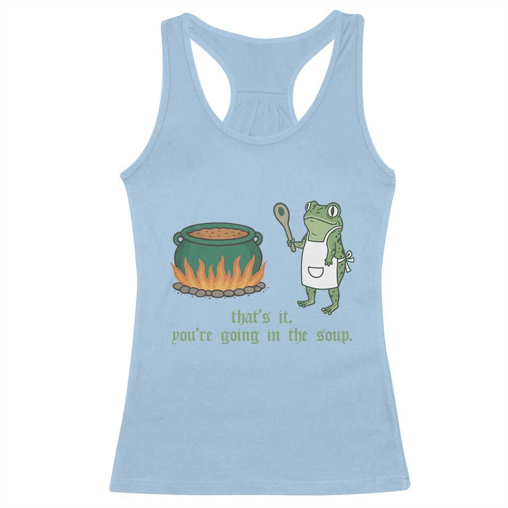 Funny Frog Racerback Tank Top Thats It You're Going In The Soup Weird Weirdcore Meme TS10 Light Blue Print Your Wear
