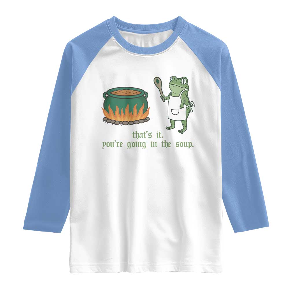 Funny Frog Raglan Shirt Thats It You're Going In The Soup Weird Weirdcore Meme TS10 White Carolina Blue Print Your Wear