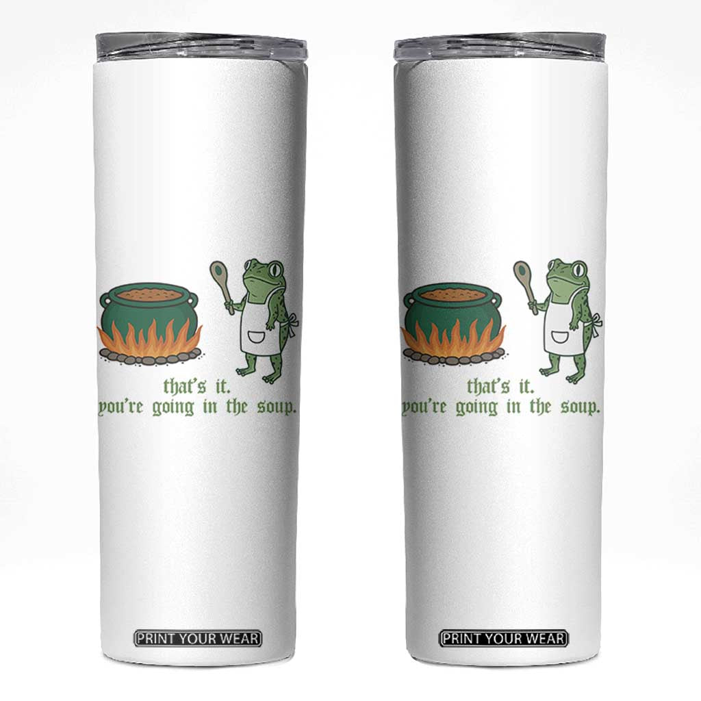 Funny Frog Skinny Tumbler Thats It You're Going In The Soup Weird Weirdcore Meme TS10 White Print Your Wear