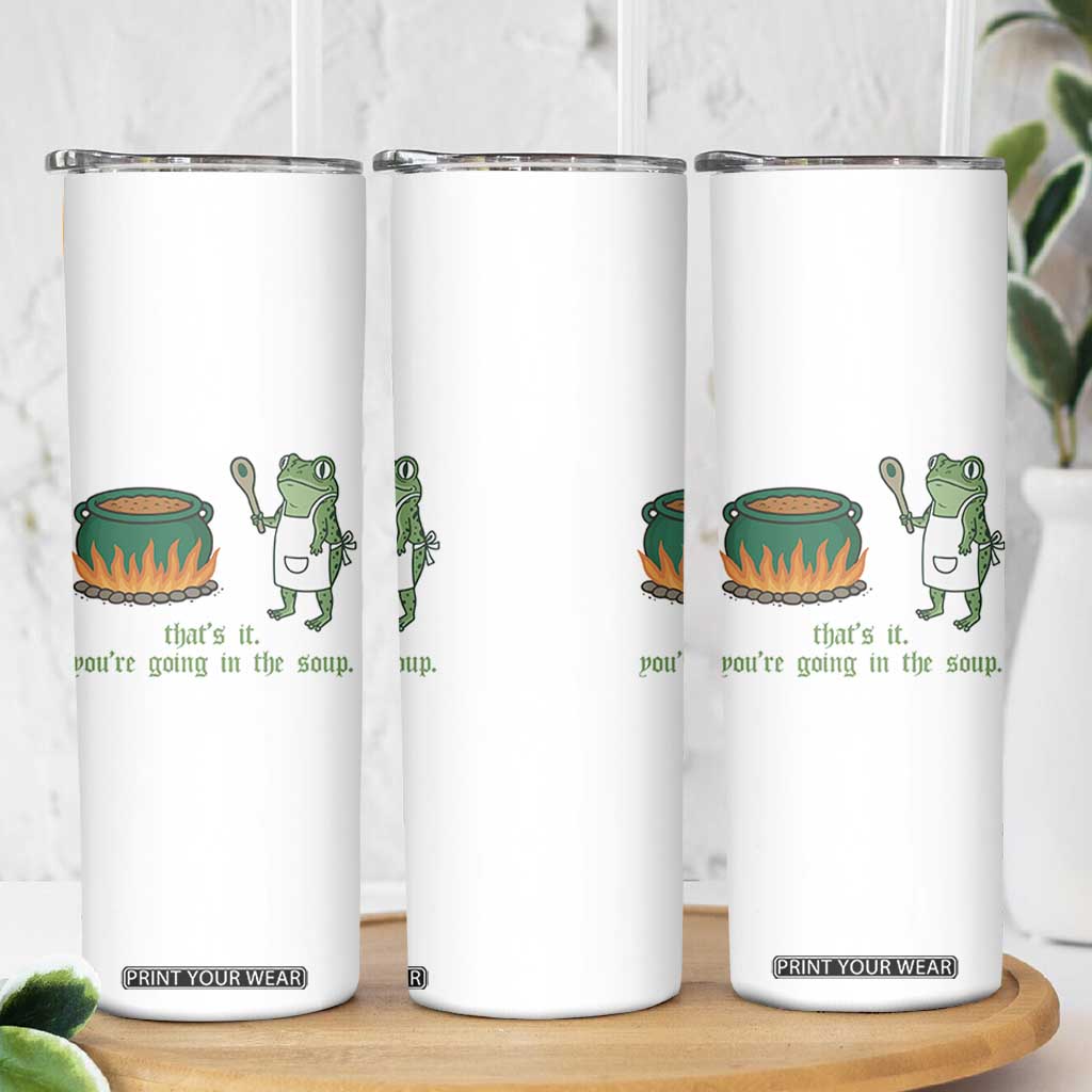 Funny Frog Skinny Tumbler Thats It You're Going In The Soup Weird Weirdcore Meme TS10 Print Your Wear