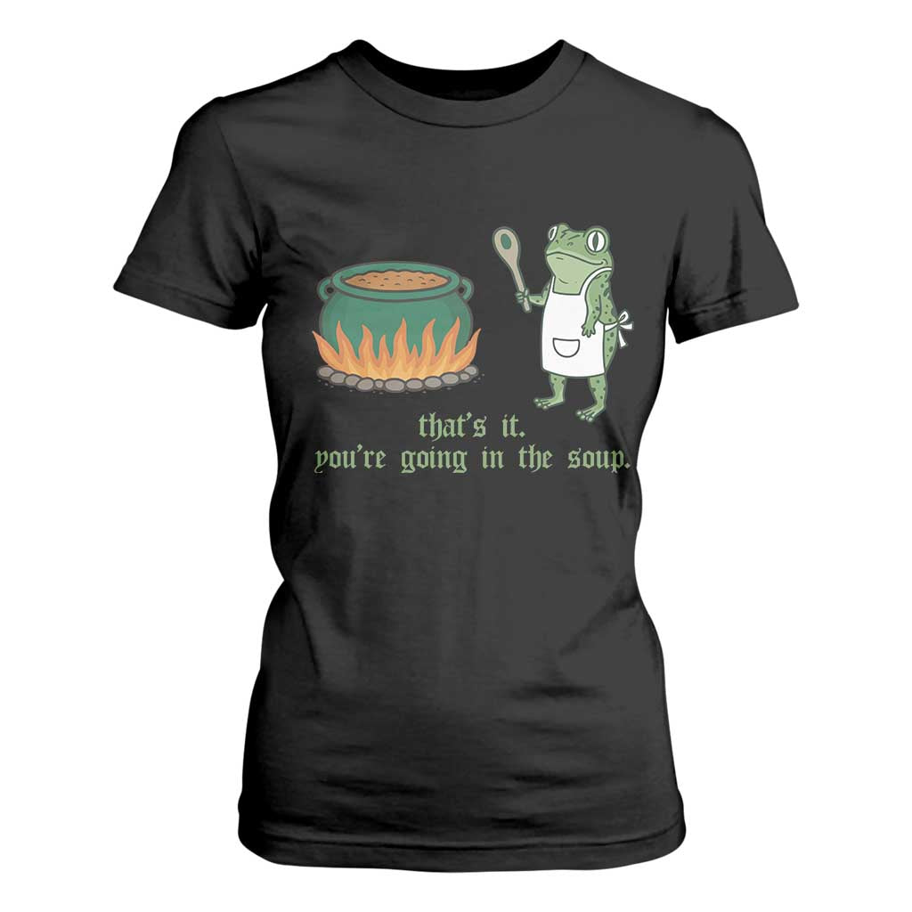 Funny Frog T Shirt For Women Thats It You're Going In The Soup Weird Weirdcore Meme TS10 Black Print Your Wear