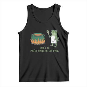 Funny Frog Tank Top Thats It You're Going In The Soup Weird Weirdcore Meme TS10 Black Print Your Wear