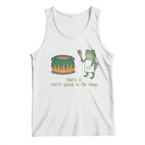 Funny Frog Tank Top Thats It You're Going In The Soup Weird Weirdcore Meme TS10 White Print Your Wear