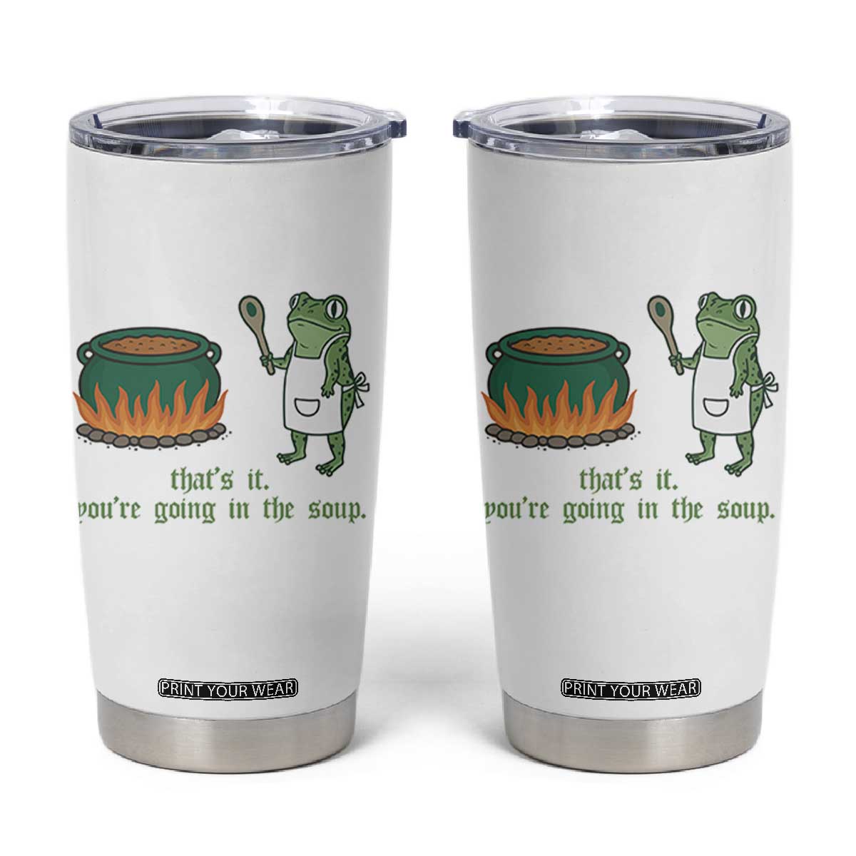Funny Frog Tumbler Cup Thats It You're Going In The Soup Weird Weirdcore Meme TS10 White Print Your Wear