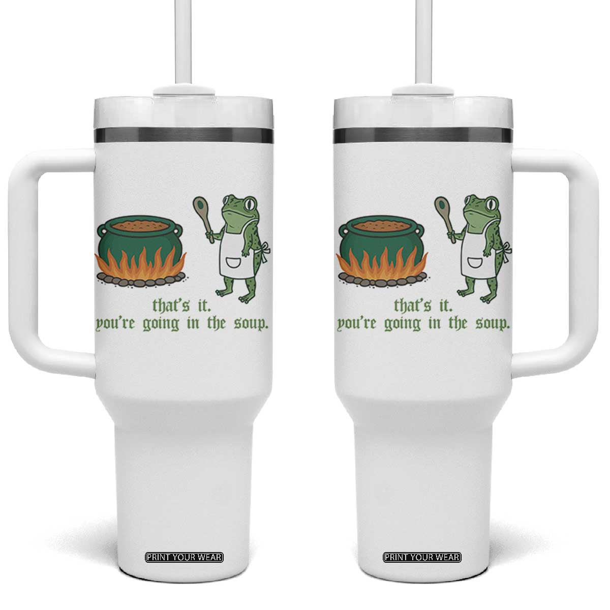 Funny Frog Tumbler With Handle Thats It You're Going In The Soup Weird Weirdcore Meme TS10 One Size: 40 oz White Print Your Wear