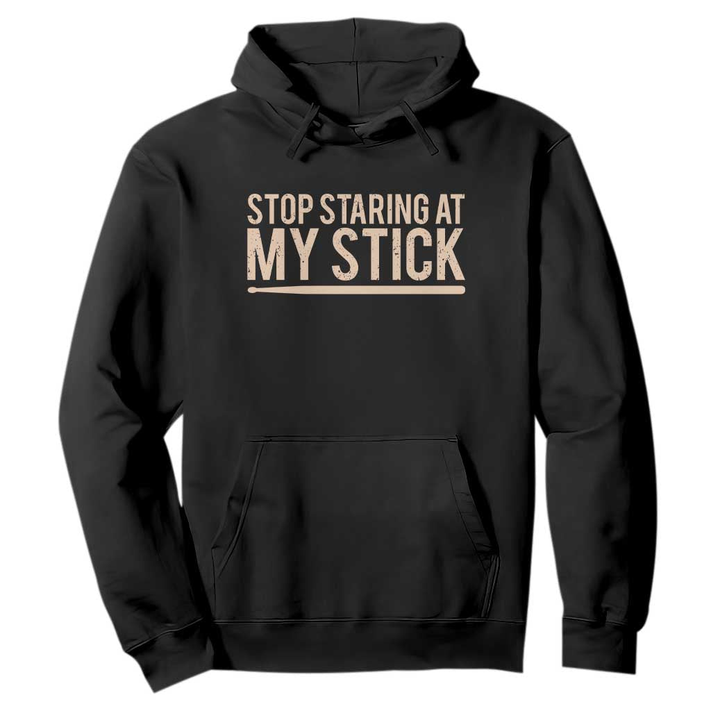 Funny Drumming Hoodie Stop Staring At My Stick Drummer TS10 Black Print Your Wear