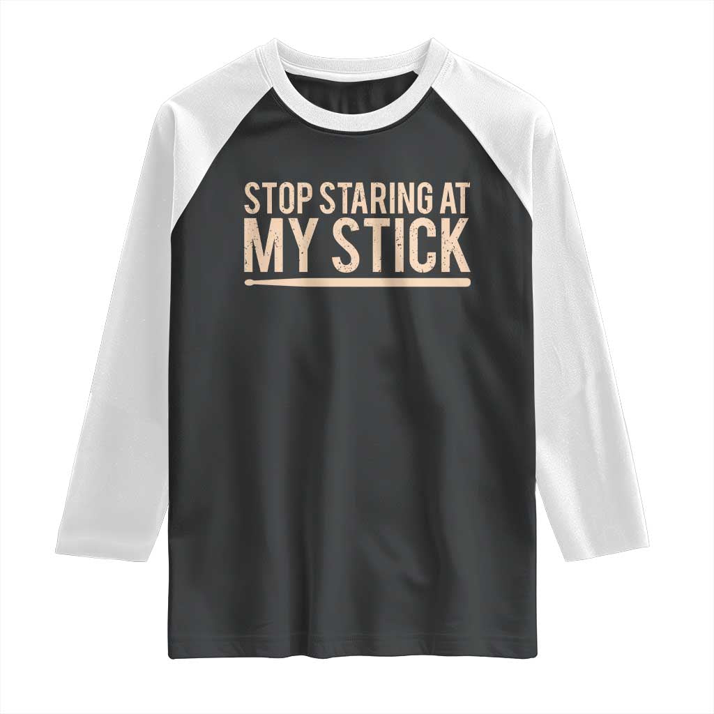Funny Drumming Raglan Shirt Stop Staring At My Stick Drummer TS10 Black White Print Your Wear