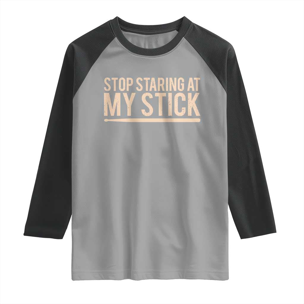Funny Drumming Raglan Shirt Stop Staring At My Stick Drummer TS10 Sport Gray Black Print Your Wear
