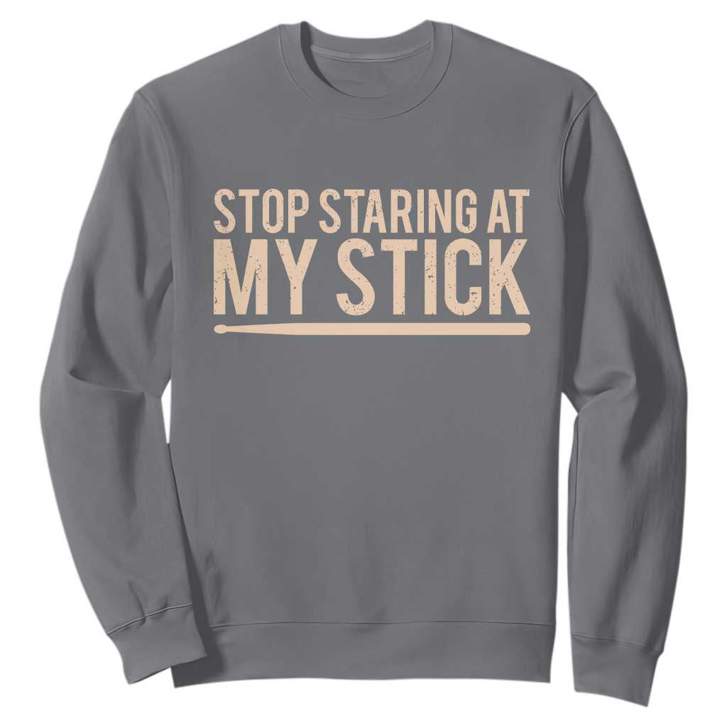 Funny Drumming Sweatshirt Stop Staring At My Stick Drummer TS10 Charcoal Print Your Wear