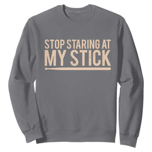 Funny Drumming Sweatshirt Stop Staring At My Stick Drummer TS10 Charcoal Print Your Wear