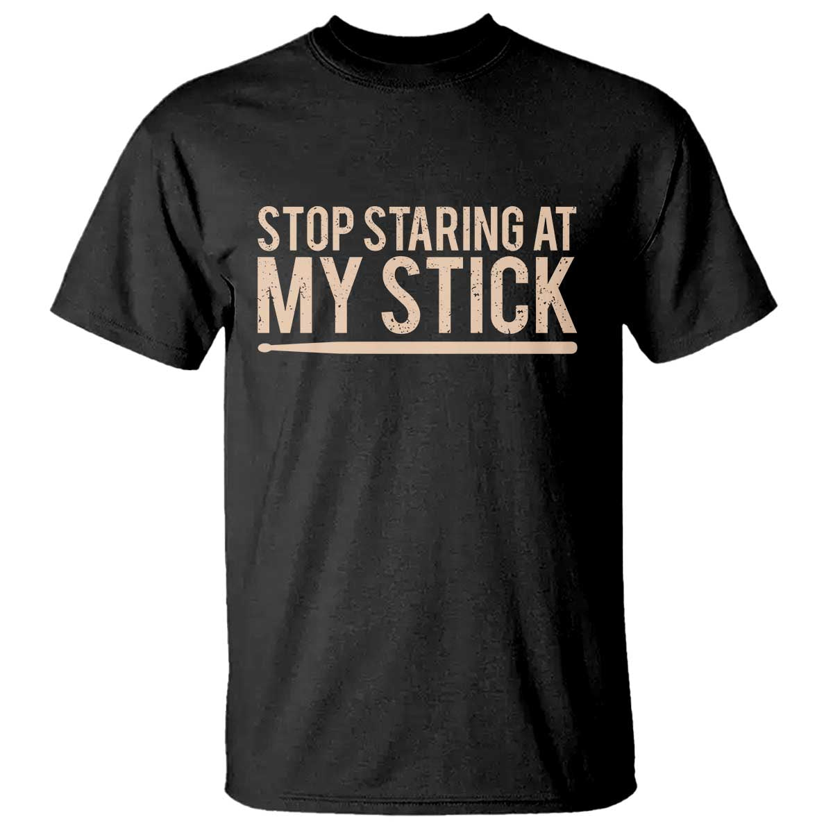 Funny Drumming T Shirt Stop Staring At My Stick Drummer TS10 Black Print Your Wear