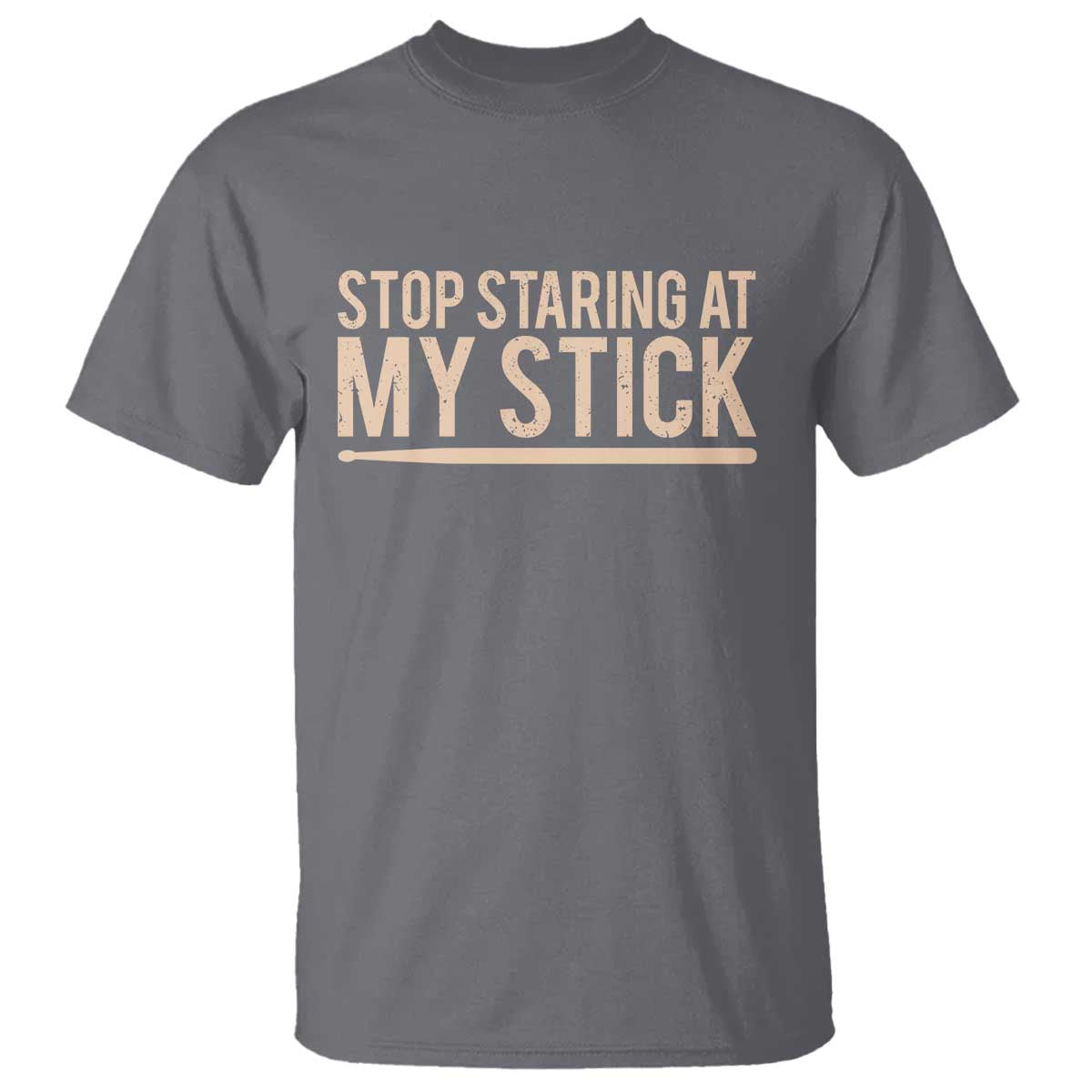 Funny Drumming T Shirt Stop Staring At My Stick Drummer TS10 Charcoal Print Your Wear