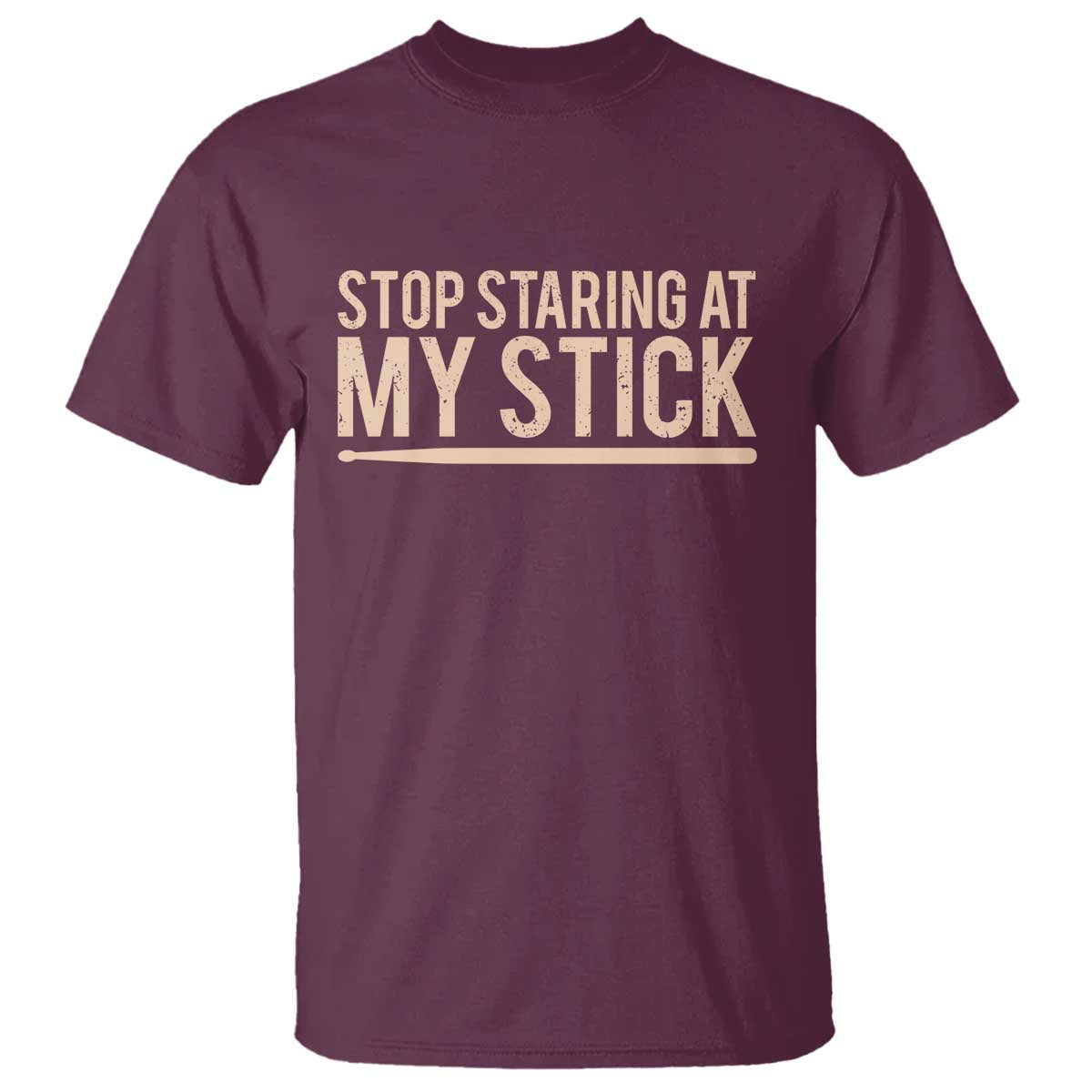 Funny Drumming T Shirt Stop Staring At My Stick Drummer TS10 Maroon Print Your Wear