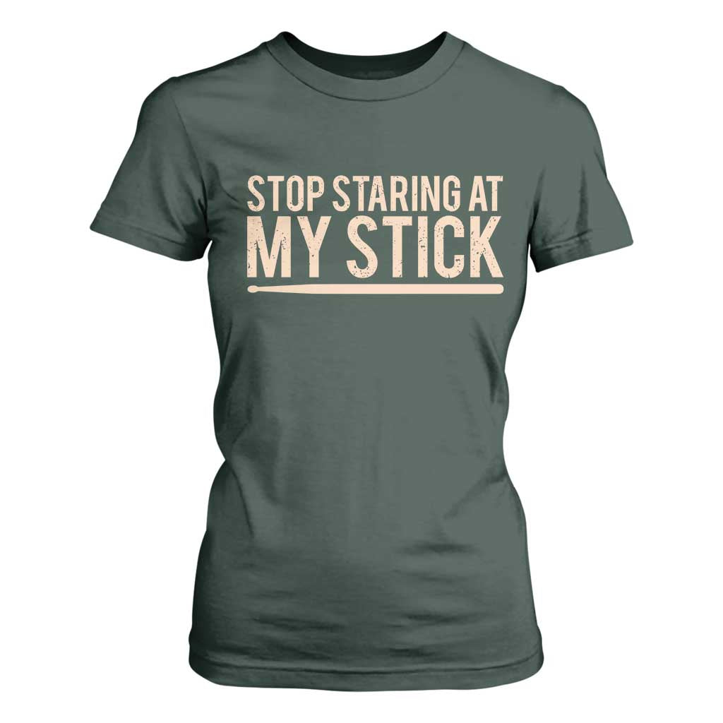 Funny Drumming T Shirt For Women Stop Staring At My Stick Drummer TS10 Dark Forest Green Print Your Wear