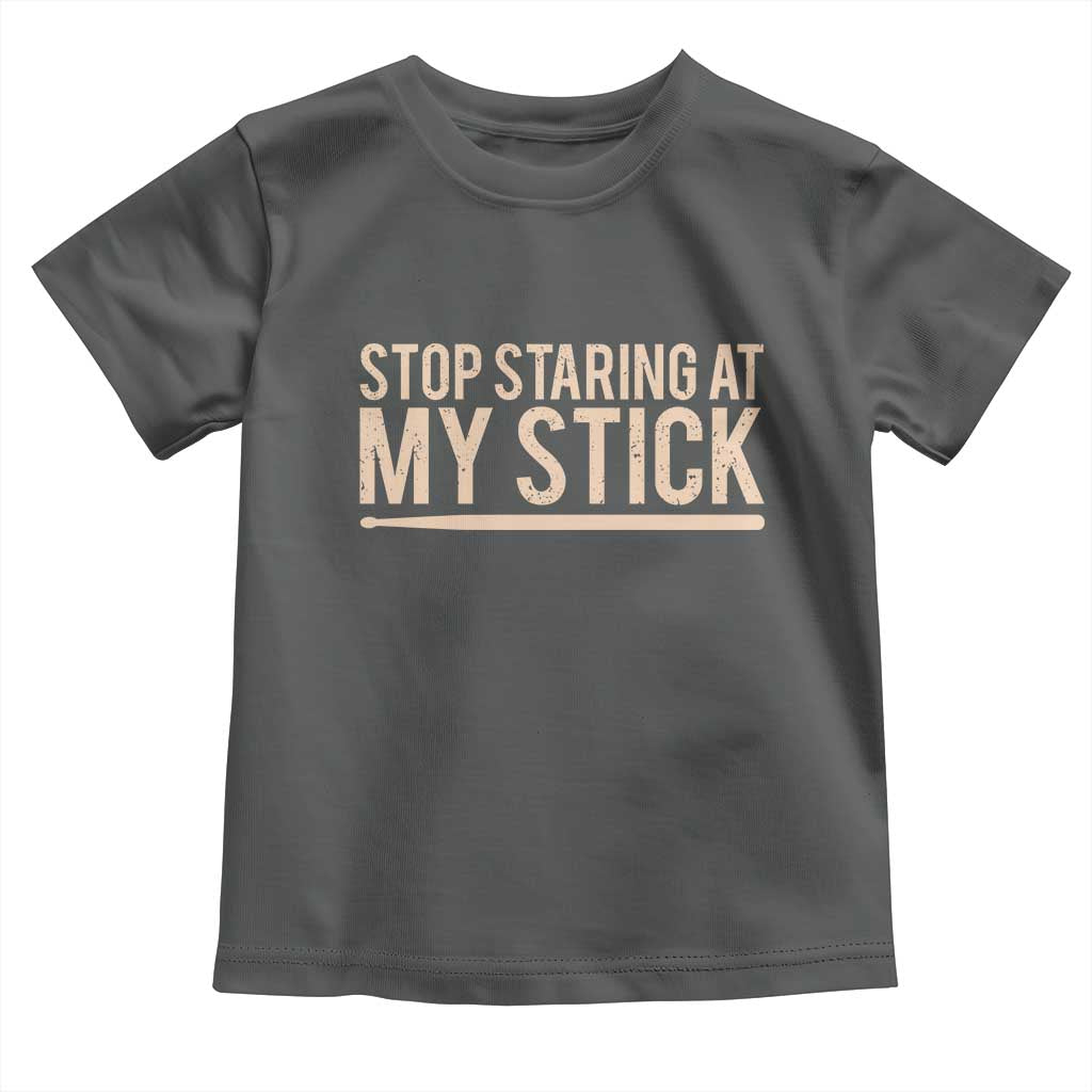 Funny Drumming Toddler T Shirt Stop Staring At My Stick Drummer TS10 Dark Heather Print Your Wear