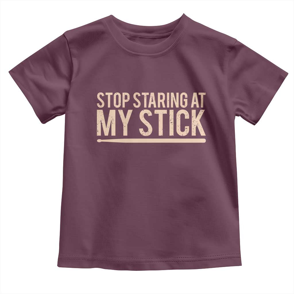 Funny Drumming Toddler T Shirt Stop Staring At My Stick Drummer TS10 Maroon Print Your Wear