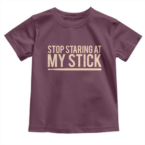 Funny Drumming Toddler T Shirt Stop Staring At My Stick Drummer TS10 Maroon Print Your Wear