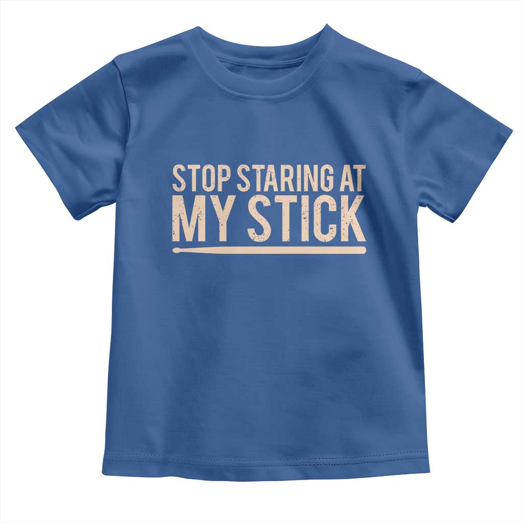 Funny Drumming Toddler T Shirt Stop Staring At My Stick Drummer TS10 Royal Blue Print Your Wear