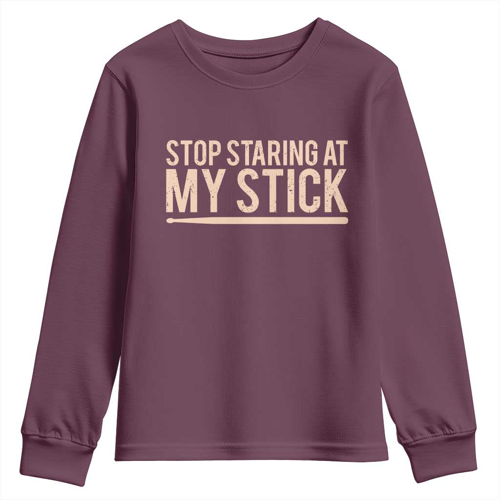 Funny Drumming Youth Sweatshirt Stop Staring At My Stick Drummer TS10 Maroon Print Your Wear