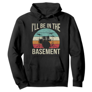 Funny Drummer Hoodie Drum Set Drumming Lovers I'll Be In The Basement TS10 Black Print Your Wear