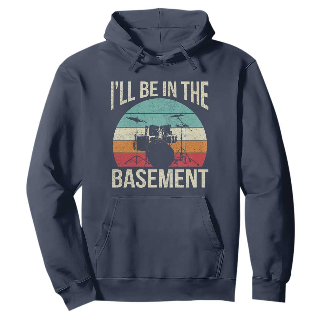 Funny Drummer Hoodie Drum Set Drumming Lovers I'll Be In The Basement TS10 Navy Print Your Wear