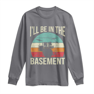 Funny Drummer Long Sleeve Shirt Drum Set Drumming Lovers I'll Be In The Basement TS10 Charcoal Print Your Wear