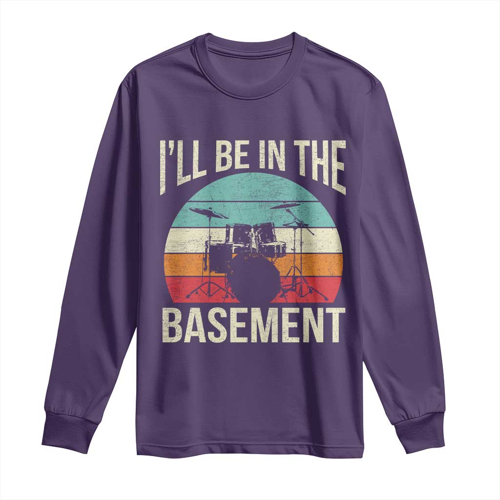 Funny Drummer Long Sleeve Shirt Drum Set Drumming Lovers I'll Be In The Basement TS10 Purple Print Your Wear