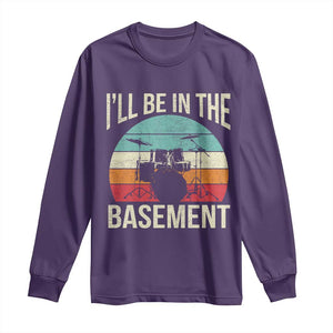 Funny Drummer Long Sleeve Shirt Drum Set Drumming Lovers I'll Be In The Basement TS10 Purple Print Your Wear