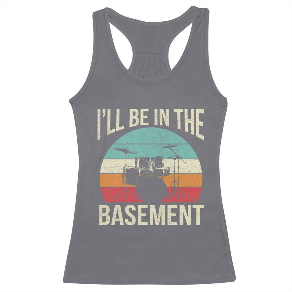 Funny Drummer Racerback Tank Top Drum Set Drumming Lovers I'll Be In The Basement TS10 Charcoal Print Your Wear