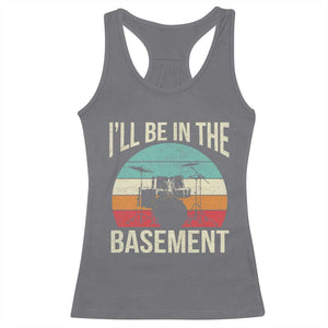 Funny Drummer Racerback Tank Top Drum Set Drumming Lovers I'll Be In The Basement TS10 Charcoal Print Your Wear