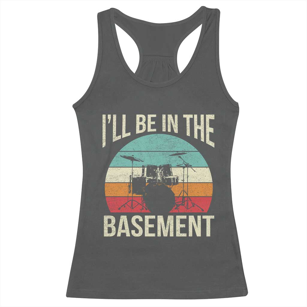 Funny Drummer Racerback Tank Top Drum Set Drumming Lovers I'll Be In The Basement TS10 Dark Heather Print Your Wear