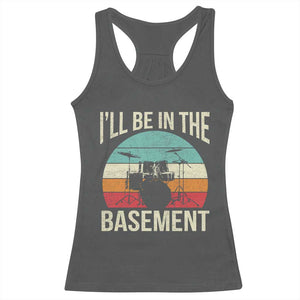 Funny Drummer Racerback Tank Top Drum Set Drumming Lovers I'll Be In The Basement TS10 Dark Heather Print Your Wear