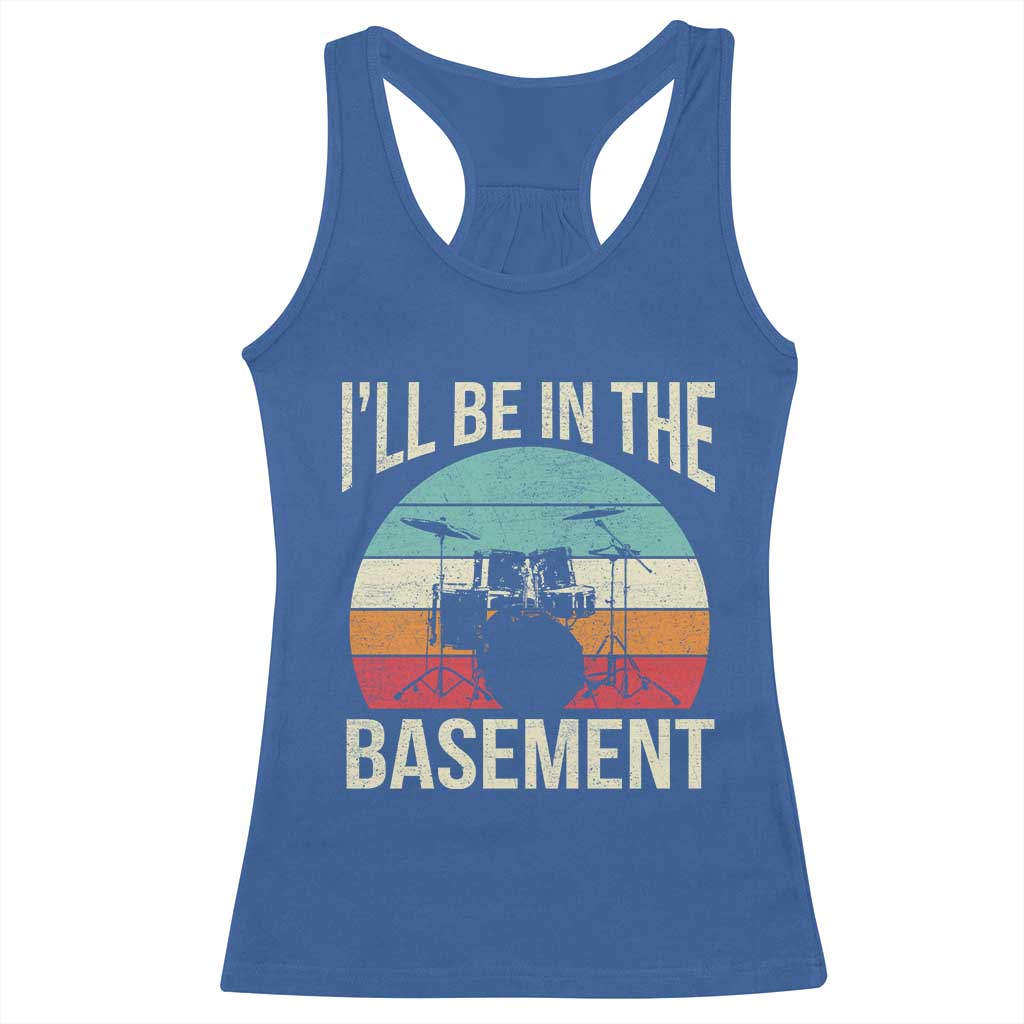 Funny Drummer Racerback Tank Top Drum Set Drumming Lovers I'll Be In The Basement TS10 Royal Blue Print Your Wear