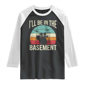 Funny Drummer Raglan Shirt Drum Set Drumming Lovers I'll Be In The Basement TS10 Black White Print Your Wear