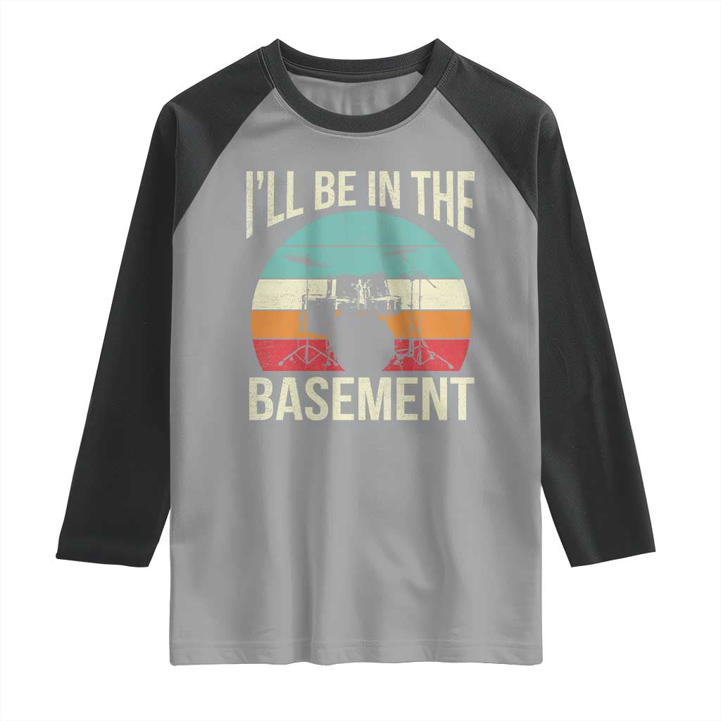 Funny Drummer Raglan Shirt Drum Set Drumming Lovers I'll Be In The Basement TS10 Sport Gray Black Print Your Wear