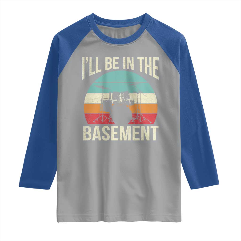 Funny Drummer Raglan Shirt Drum Set Drumming Lovers I'll Be In The Basement TS10 Sport Gray Royal Print Your Wear