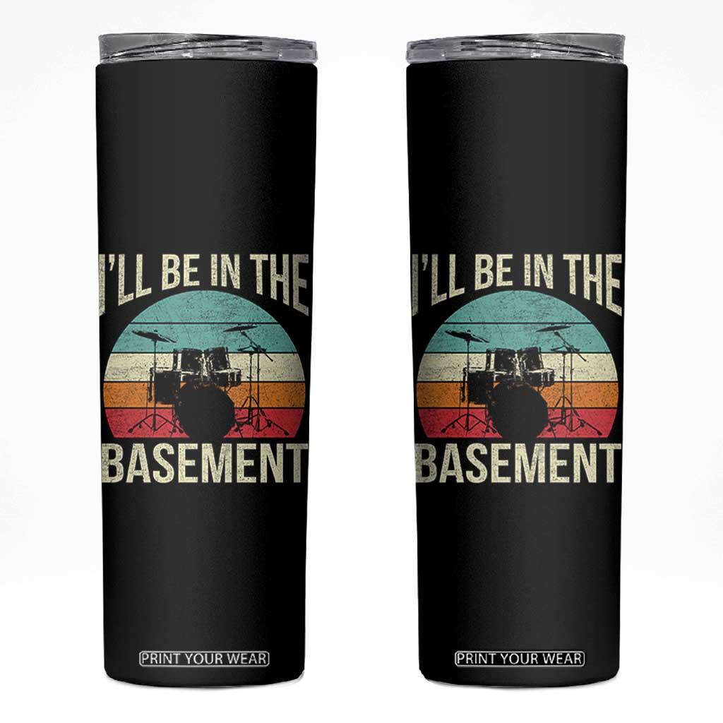 Funny Drummer Skinny Tumbler Drum Set Drumming Lovers I'll Be In The Basement TS10 Black Print Your Wear
