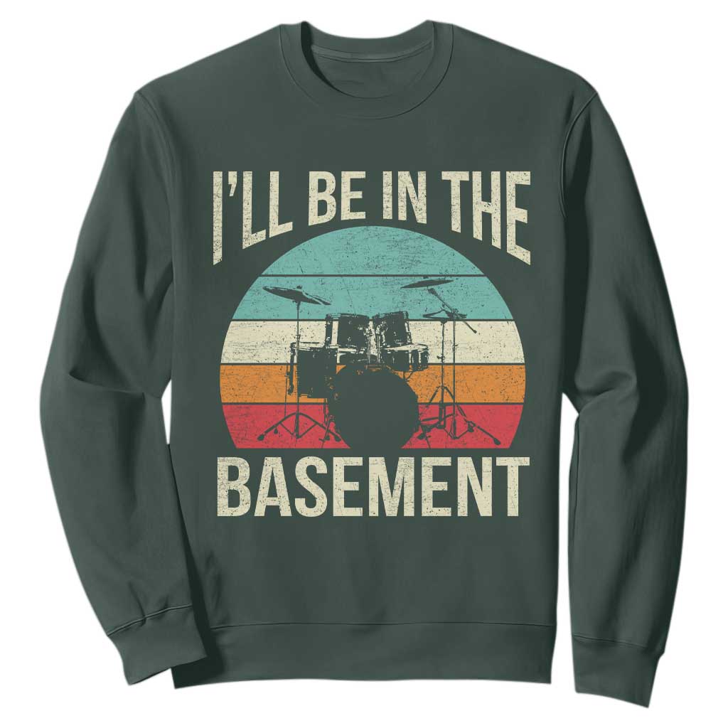 Funny Drummer Sweatshirt Drum Set Drumming Lovers I'll Be In The Basement TS10 Dark Forest Green Print Your Wear