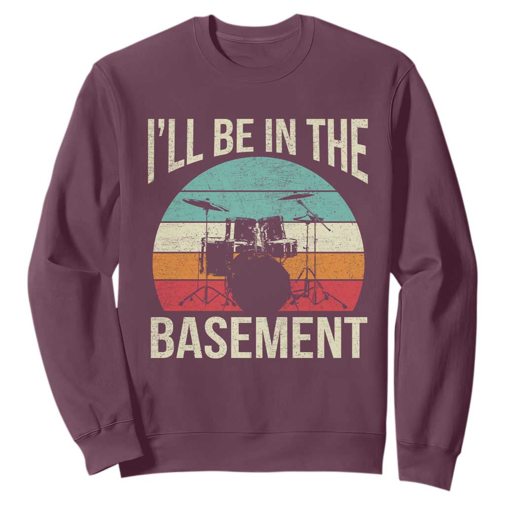Funny Drummer Sweatshirt Drum Set Drumming Lovers I'll Be In The Basement TS10 Maroon Print Your Wear