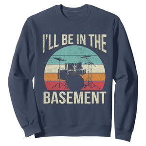 Funny Drummer Sweatshirt Drum Set Drumming Lovers I'll Be In The Basement TS10 Navy Print Your Wear