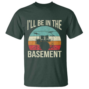 Funny Drummer T Shirt Drum Set Drumming Lovers I'll Be In The Basement TS10 Dark Forest Green Print Your Wear