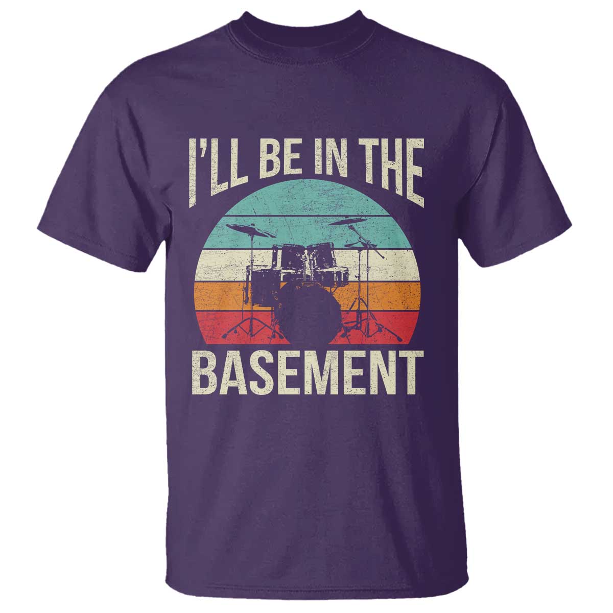 Funny Drummer T Shirt Drum Set Drumming Lovers I'll Be In The Basement TS10 Purple Print Your Wear
