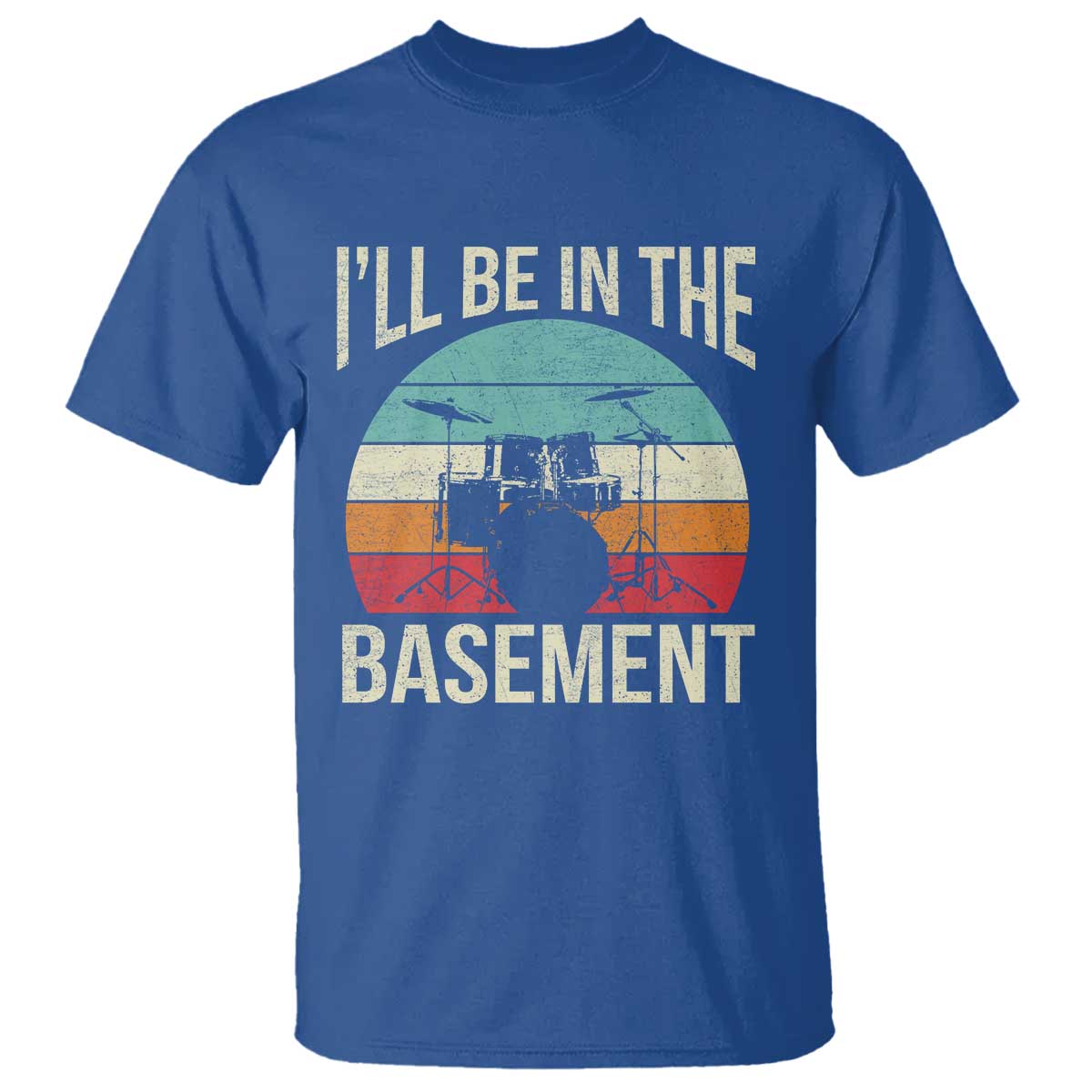 Funny Drummer T Shirt Drum Set Drumming Lovers I'll Be In The Basement TS10 Royal Blue Print Your Wear