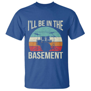 Funny Drummer T Shirt Drum Set Drumming Lovers I'll Be In The Basement TS10 Royal Blue Print Your Wear
