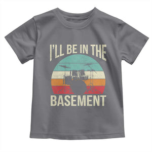 Funny Drummer Toddler T Shirt - Drum Set Drumming Lovers Ill Be In The Basement Humor Tee TS10 Charcoal Print Your Wear